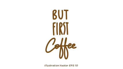 But first coffee hand lettering on white background , Flat Modern design , illustration Vector EPS 10