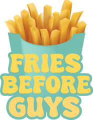 FRIES BEFORE GUYS T-SHIRT DESIGN 