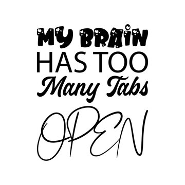 my brain has too many tabs open black letter quote