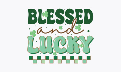 Retro St. Patrick's Day Quotes T-shirt Design, blessed and lucky SVG