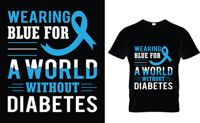 Wearing blue for a world without diabetes  Diabetes awareness typography t-shirt design T-Shirt Design.