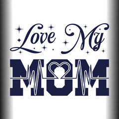 Mother's Day Svg, Love You Mom, Happy Mothers Day, Mom Shirt Svg, Love My Mom, Mom Svg Cut File