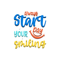 Always start your day smiling typograhy lettering vector t shirt design