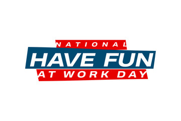 national have fun at work day Holiday concept. Template for background, banner, card, poster, t-shirt with text inscription