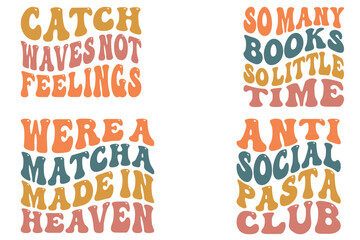 Catch Waves Not Feelings, So Many Books So Little Time, We're a Matcha Made in Heaven, Anti-Social Pasta Club retro SVG T-shirt design