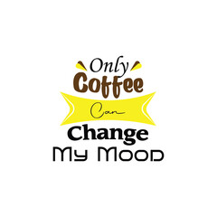Mug design template only coffee can change my mood