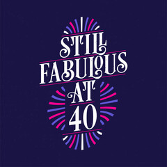 Still Fabulous at 40. 40th Birthday Celebration Lettering Tshirt Design.