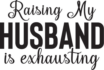 Raising My Husband is Exhausting