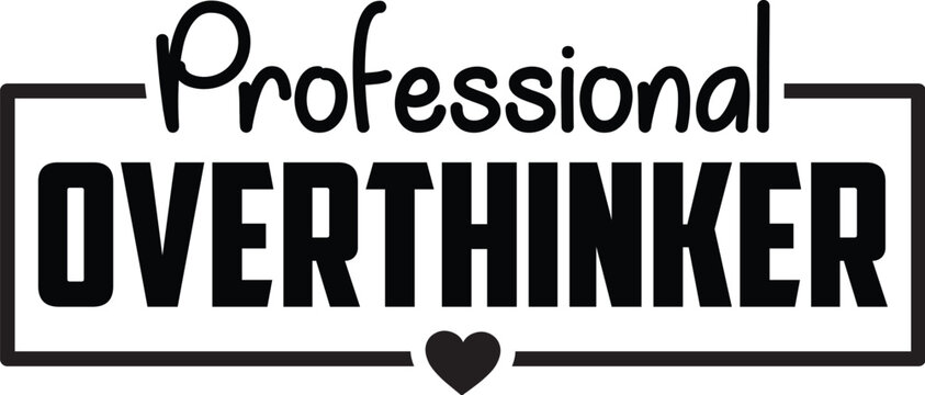 Professional Overthinker
