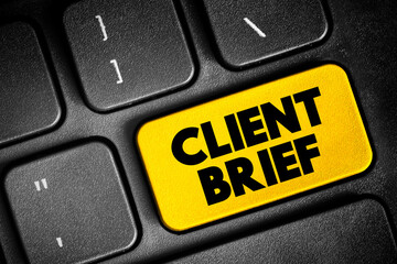 Client Brief - document that outlines the requirements and scope of a project or campaign as set...