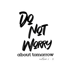 Don't Worry About Tomorrow - Matthew 6 : 34 - with light background