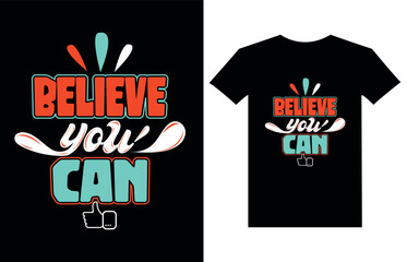 Believe you can modern quote t shirt design.Typography T-shirt Design.modern typography inspirational lettering quotes t-shirt design.