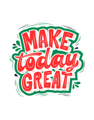 make today great T-shirt Design