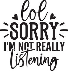 Lol Sorry I'm Not Really Listening