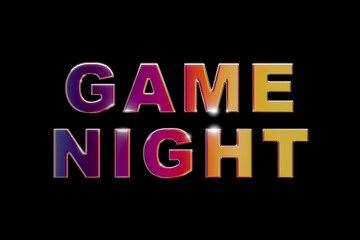 Game night. Mulitcolored chrome letters., with the text, game night. Leisure activity, bingo, playing games, event, contest, togetherness, entetainement.