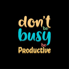 don’t be busy be productive typograhy lettering vector t shirt design