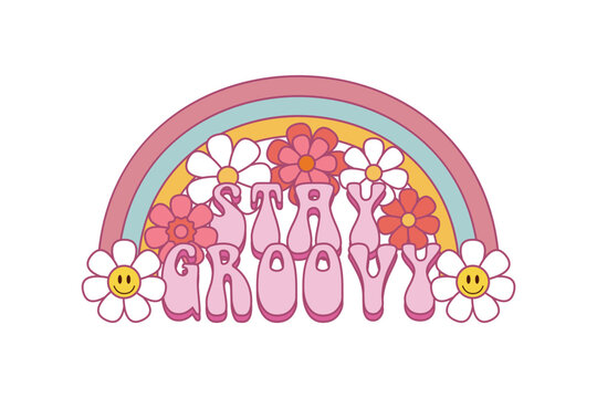 60s 70s retro stay groovy slogan with hippie flowers and rainbow. Design print for girl tee t shirt and sticker. Vector illustration