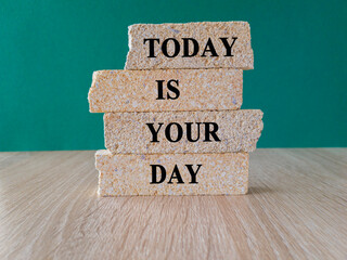 Motivational quote Today is your day. Brick blocks with words today is your day. Beautiful wooden...