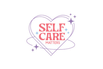 self care matters Valentines Day typography T shirt design