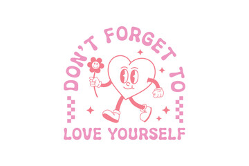 Don't forget to love yourself Self-love Valentines Day typography T shirt design
