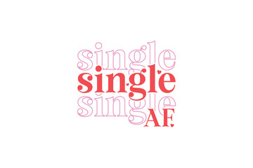 Single Af Self-love Valentines Day typography T shirt design