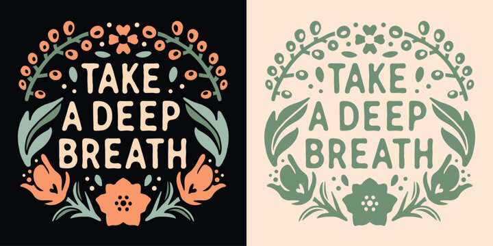 Take a deep breath lettering yoga. Self love quotes flowers drawing. Boho retro floral girl cottagecore aesthetic. Breathing practice mental health text vector for women t-shirt design and printable.