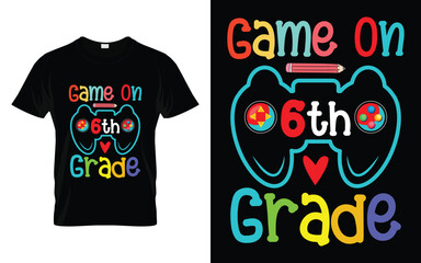 Game on 6th Grade | Happy Welcome Back to School Game on Sixth Grade T-shirt