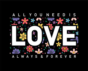All You Need is Love Always and Forever With Flowers Pattern, Valentines Day T shirt Design Vector, Love Quote, wedding sign quotes - 703111460
