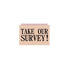 Take our survey text written isolated on white background