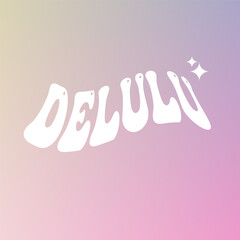 Delulu (delusional) sign on pastel aesthetic modern gradient background.