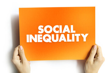 Social Inequality - condition of unequal access to the benefits of belonging to any society, text concept on card