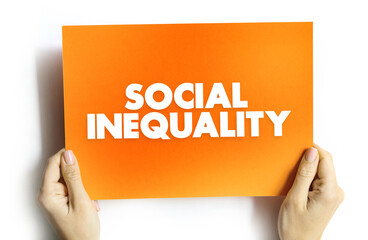 Social Inequality - condition of unequal access to the benefits of belonging to any society, text...