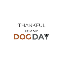 Obraz premium Thankful for my dog day logo,dog day typography logo,Vector graphic of world thankful for my dog day for world thankful for my dog day,t-shirt design.dog lover.