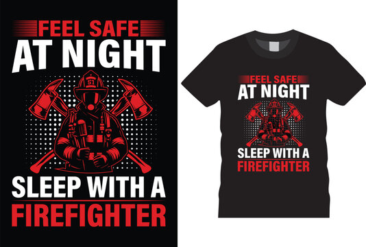 Feel safe at night sleep with a firefighter t shirt design