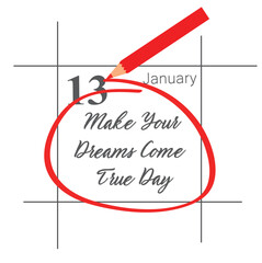 January 13. Hand writing text Make Your Dreams Come True Day on calendar date.