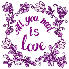 Fototapeta na wymiar All You Need is Love. Valentine's Day vector illustration Lettering in a frame of flowers and plant elements for card, poster, print, web and infographics isolated on white background