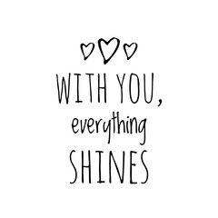 ''With you everything shines'' Positive quote illustration