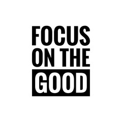 ''Focus on the good'' Motivational quote illustration