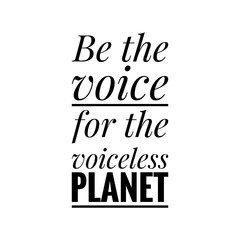 ''Be the voice for the voiceless planet'' Environmental Care Quote Illustration