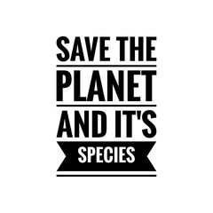 ''Save the planet and it's species'' Environmental Care /Protection Quote Illustration