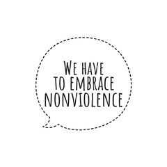 ''We have to embrace nonviolence'' Conscience Quote Illustration