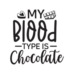 My Blood type is Chocolate, Chocolate Day design, Chocolate quote design