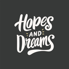Hopes and Dreams text, hand drawn lettering. Vector illustration