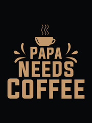 Papa needs  coffee T shirt design with free vector graphic design.