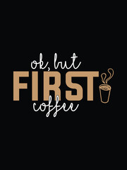 Ok but first coffee T shirt design with free vector graphic design.