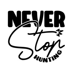 Never Stop Hunting SVG