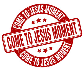 come-to-jesus moment stamp. come-to-jesus moment label. round grunge sign