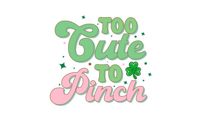 too cute to pinch, Retro St, Patrick's Day Svg Design, Rainbow St Patrick's Day Design, vintage st. Patrick's Day Svg
