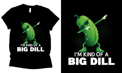 i'm kind of a big dill pickle t-shirt design