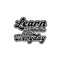 Learn somthimes new everyday creative text quotes lettering vector design